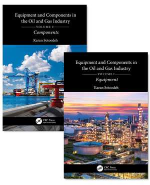 Equipment and Components in the Oil and Gas Industry: A Two Volume Set de Karan Sotoodeh