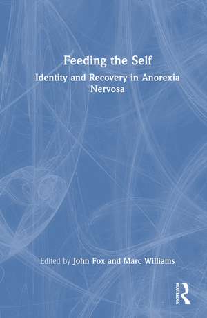 Feeding the Self: Identity and Recovery in Anorexia Nervosa de John Fox