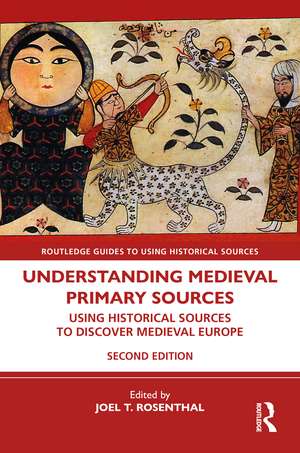 Understanding Medieval Primary Sources: Using Historical Sources to Discover Medieval Europe de Joel T. Rosenthal