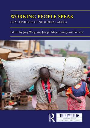 Working People Speak: Oral Histories of Neoliberal Africa de Jörg Wiegratz