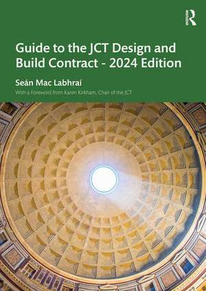 Guide to the JCT Design and Build Contract - 2024 Edition de Sean Mac Labhrai