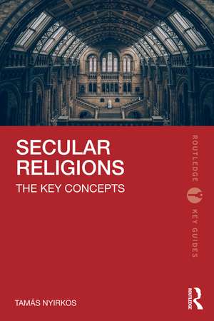 Secular Religions: The Key Concepts de Tamás Nyirkos