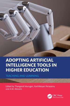 Adopting Artificial Intelligence Tools in Higher Education: Teaching and Learning de Thangavel Murugan