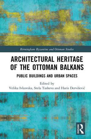 Architectural Heritage of the Ottoman Balkans de Haris Dervisevic