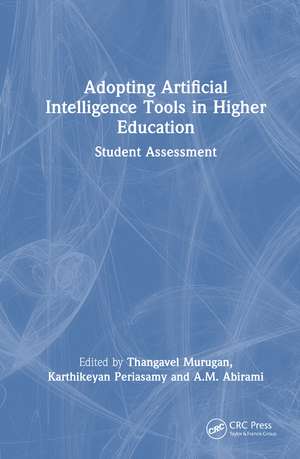 Adopting Artificial Intelligence Tools in Higher Education: Student Assessment de Thangavel Murugan