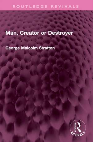 Man, Creator or Destroyer de George Malcolm Stratton