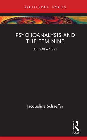 Psychoanalysis and the Feminine: An "Other" Sex de Jacqueline Schaeffer