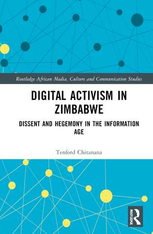 Digital Activism in Zimbabwe: Dissent and Hegemony in the Information Age de Tenford Chitanana