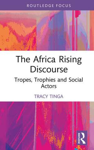 The Africa Rising Discourse de Tracy Tinga