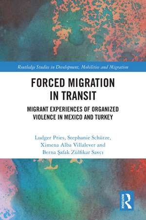 Forced Migration in Transit: Migrant Experiences of Organized Violence in Mexico and Turkey de Ludger Pries