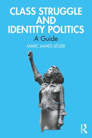 Class Struggle and Identity Politics: A Guide de Marc James Léger