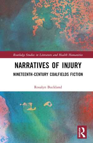 Narratives of Injury: Nineteenth-Century Coalfields Fiction de Rosalyn Buckland