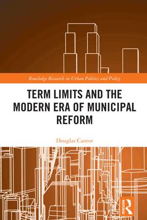 Term Limits and the Modern Era of Municipal Reform de Douglas Cantor