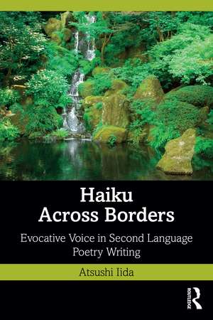 Haiku Across Borders: Evocative Voice in Second Language Poetry Writing de Atsushi Iida