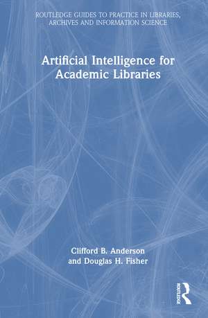 Artificial Intelligence for Academic Libraries de Clifford B. Anderson
