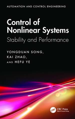 Control of Nonlinear Systems: Stability and Performance de Yongduan Song Yongduan Song