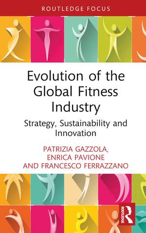 Evolution of the Global Fitness Industry: Strategy, Sustainability and Innovation de Patrizia Gazzola