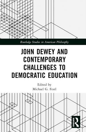 John Dewey and Contemporary Challenges to Democratic Education de Michael G. Festl