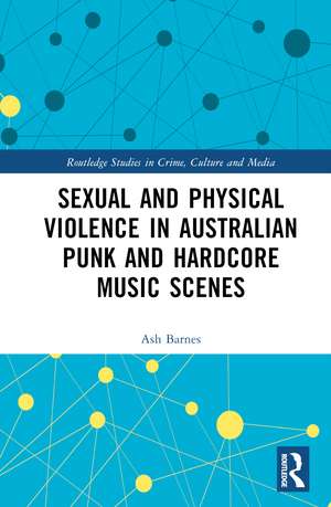 Sexual and Physical Violence in Australian Punk and Hardcore Music Scenes de Ash Barnes