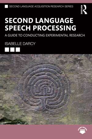 Second Language Speech Processing: A Guide to Conducting Experimental Research de Isabelle Darcy