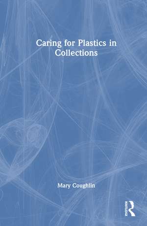 Caring for Plastics in Collections de Mary Coughlin