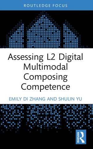 Assessing L2 Digital Multimodal Composing Competence de Emily Di Zhang