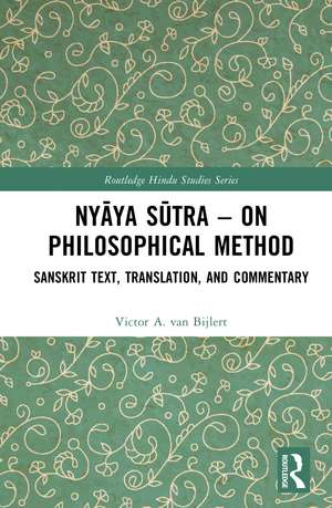 Nyāya Sūtra – on Philosophical Method: Sanskrit Text, Translation, and Commentary de Victor A. van Bijlert