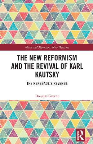 The New Reformism and the Revival of Karl Kautsky: The Renegade’s Revenge de Douglas Greene