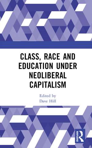 Class, Race and Education under Neoliberal Capitalism de Dave Hill