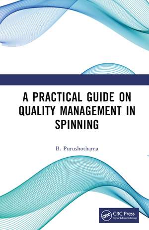 A Practical Guide on Quality Management in Spinning de B. Purushothama