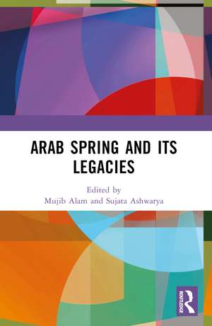 Arab Spring and Its Legacies de Mujib Alam