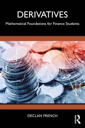 Derivatives: Mathematical Foundations for Finance Students de Declan French