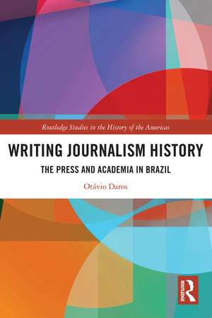 Writing Journalism History: The Press and Academia in Brazil de Otávio Daros