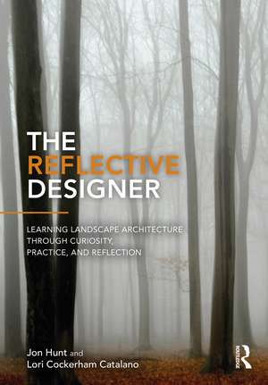The Reflective Designer: Learning Landscape Architecture Through Curiosity, Practice, and Reflection de Jon Hunt