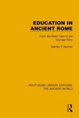 Education in Ancient Rome: From the Elder Cato to the Younger Pliny de Stanley F. Bonner