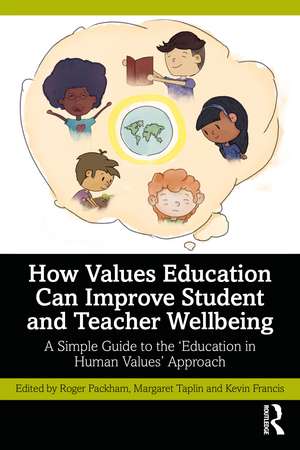 How Values Education Can Improve Student and Teacher Wellbeing: A Simple Guide to the ‘Education in Human Values’ Approach de Roger Packham