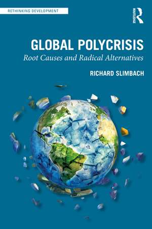 Global Polycrisis: Root Causes and Radical Alternatives de Richard Slimbach