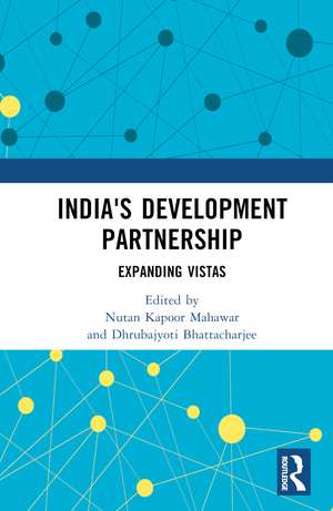 India's Development Partnership: Expanding Vistas de Nutan Kapoor Mahawar