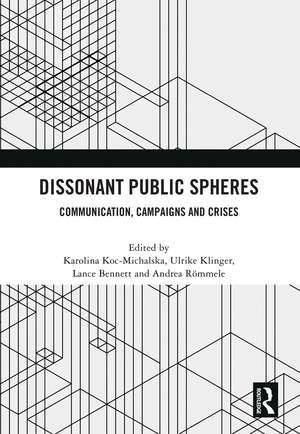 Dissonant Public Spheres: Communication, Campaigns and Crises de Karolina Koc-Michalska