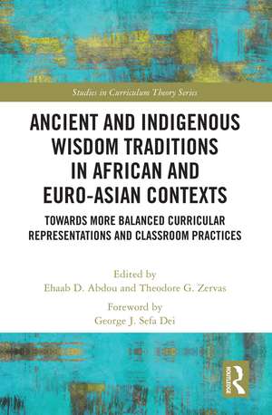 Ancient and Indigenous Wisdom Traditions in African and Euro-Asian Contexts: Towards More Balanced Curricular Representations and Classroom Practices de Ehaab Abdou