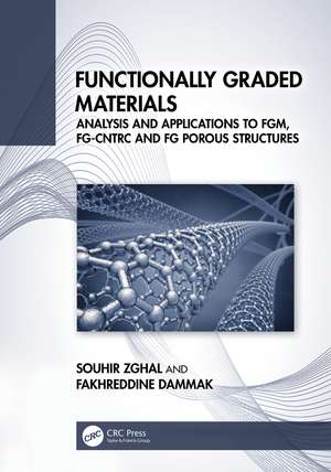 Functionally Graded Materials: Analysis and Applications to FGM, FG-CNTRC and FG Porous Structures de Souhir Zghal