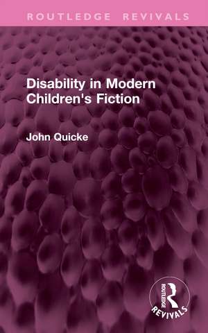 Disability in Modern Children's Fiction de John Quicke