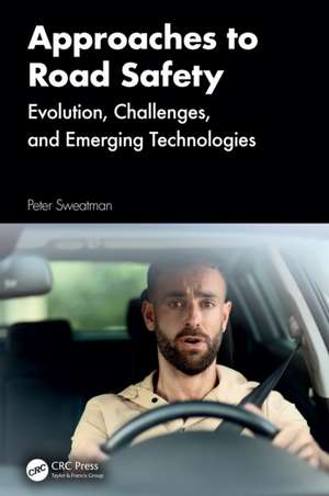 Approaches to Road Safety: Evolution, Challenges, and Emerging Technologies de Peter Sweatman