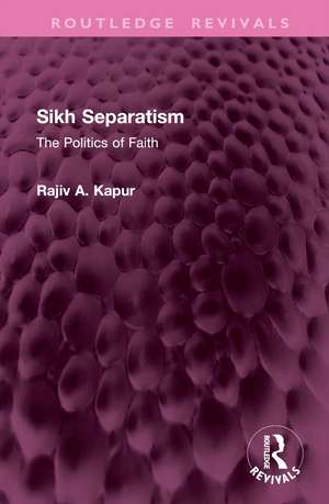 Sikh Separatism: The Politics of Faith de Rajiv A. Kapur