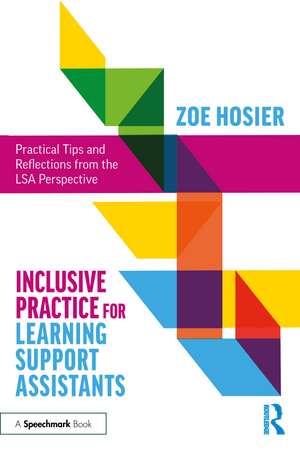 Inclusive Practice for Learning Support Assistants: Practical Tips and Reflections from the LSA Perspective de Zoe Hosier