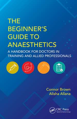 The Beginner's Guide to Anaesthetics: A Handbook for Doctors in Training and Allied Professionals de Connor Brown