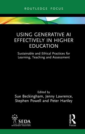 Using Generative AI Effectively in Higher Education: Sustainable and Ethical Practices for Learning, Teaching and Assessment de Sue Beckingham