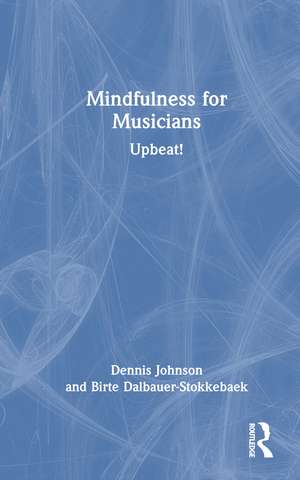 Mindfulness for Musicians: Upbeat! de Birte Dalbauer-Stokkebæk