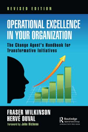 Operational Excellence in Your Organization: The Change Agent's Handbook for Transformative Initiatives de Fraser Wilkinson