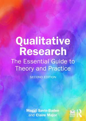 Qualitative Research: The Essential Guide to Theory and Practice de Maggi Savin-Baden